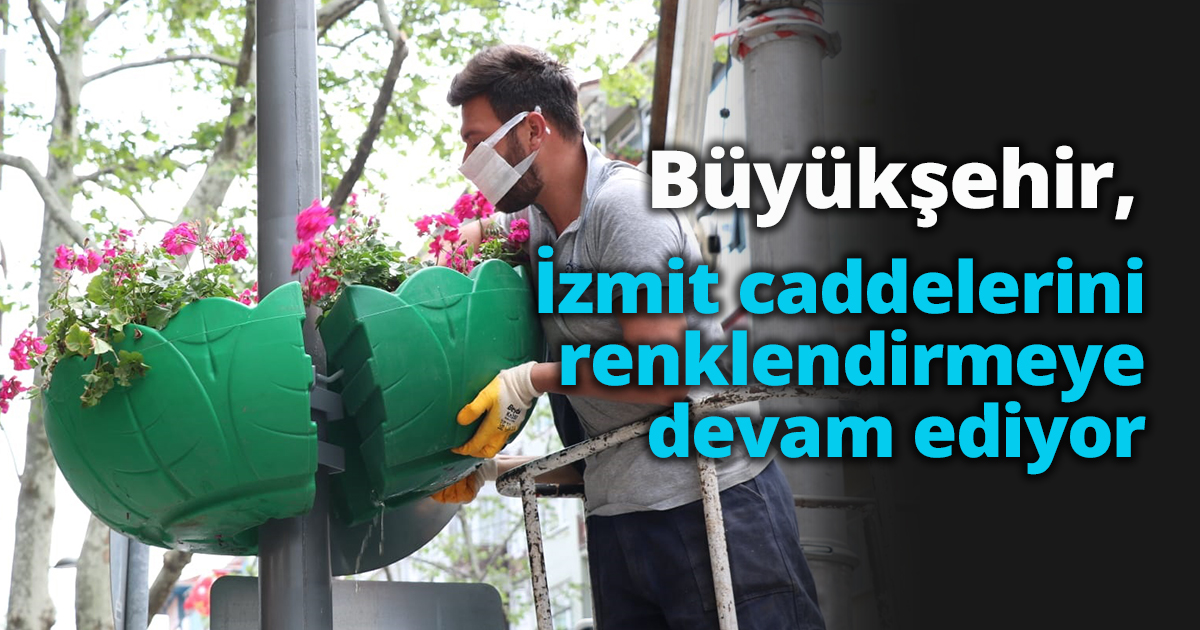 Büyükşehir, İzmit caddelerini renklendirmeye devam ediyor