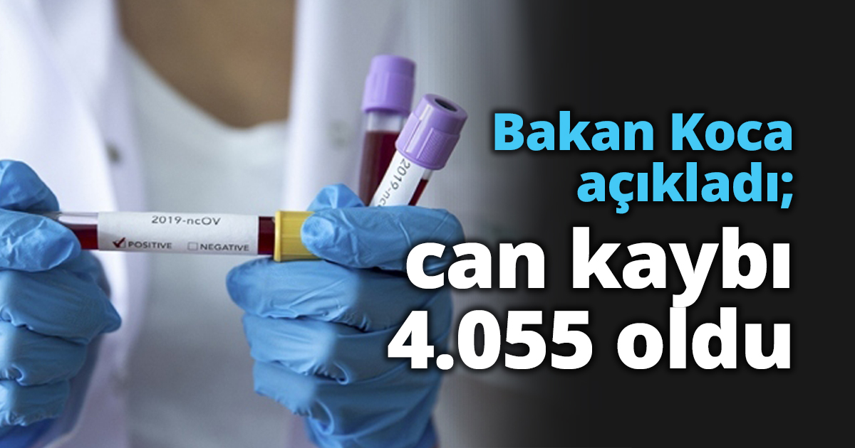 Bakan Koca açıkladı; can kaybı 4.055 oldu
