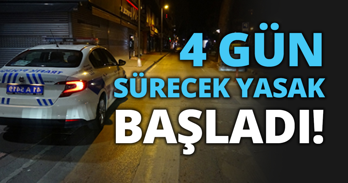 4 GÜN SÜRECEK YASAK BAŞLADI!