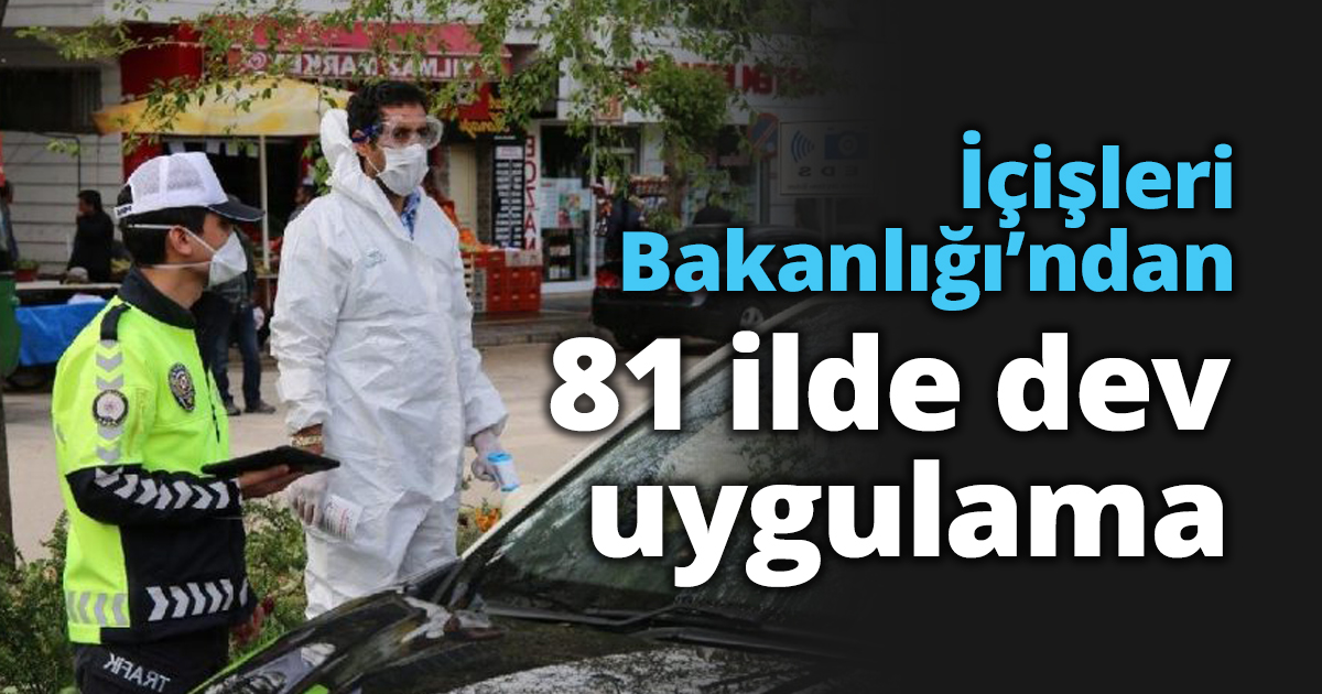 İçişleri Bakanlığı’ndan 81 ilde dev uygulama