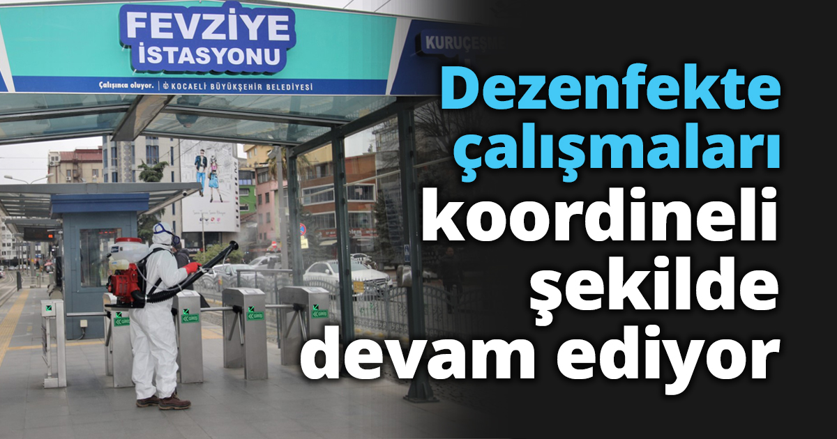 Dezenfekte çalışmaları koordineli şekilde devam ediyor