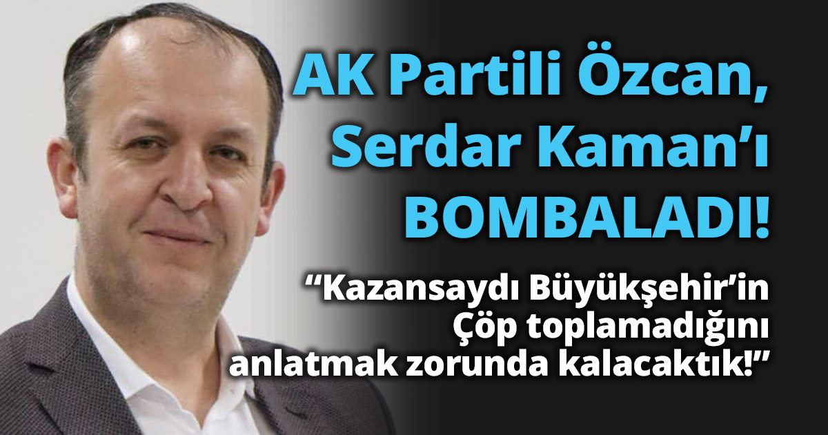 AK Partili Özcan Serdar Kaman'ı Bombaladı!