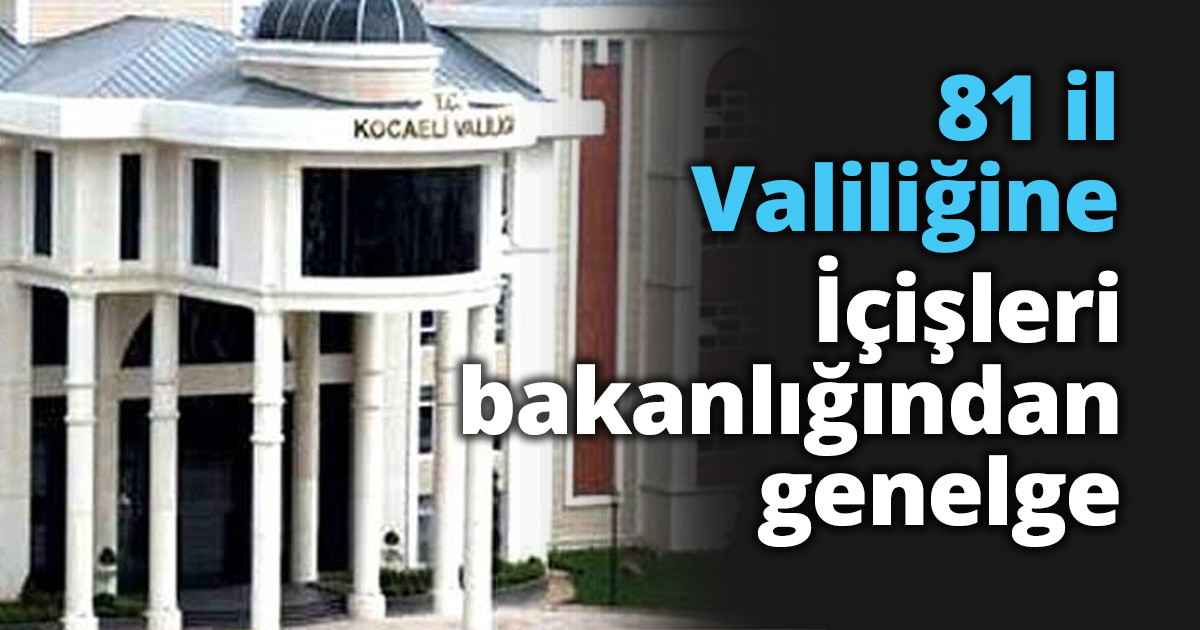 81 il Valiliğine İçişleri bakanlığından genelge