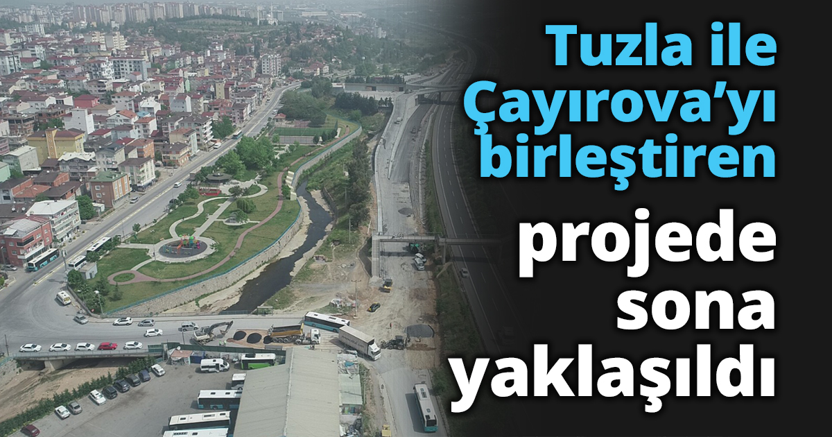 Tuzla ile Çayırova birleştiren projede sona yaklaşıldı