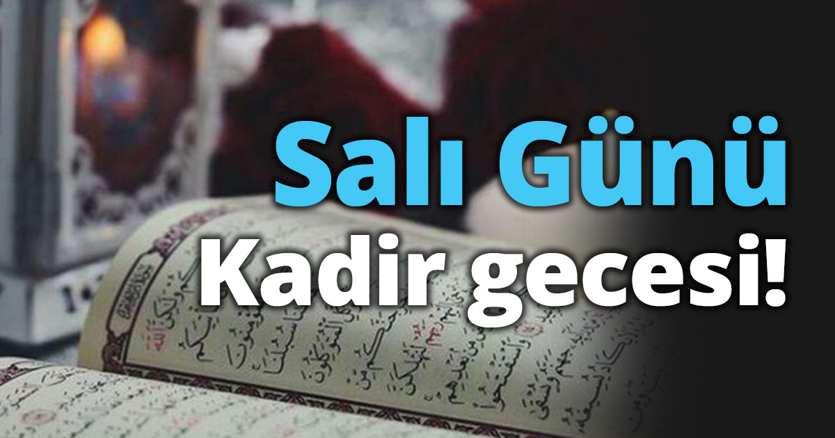 Salı günü Kadir Gecesi!