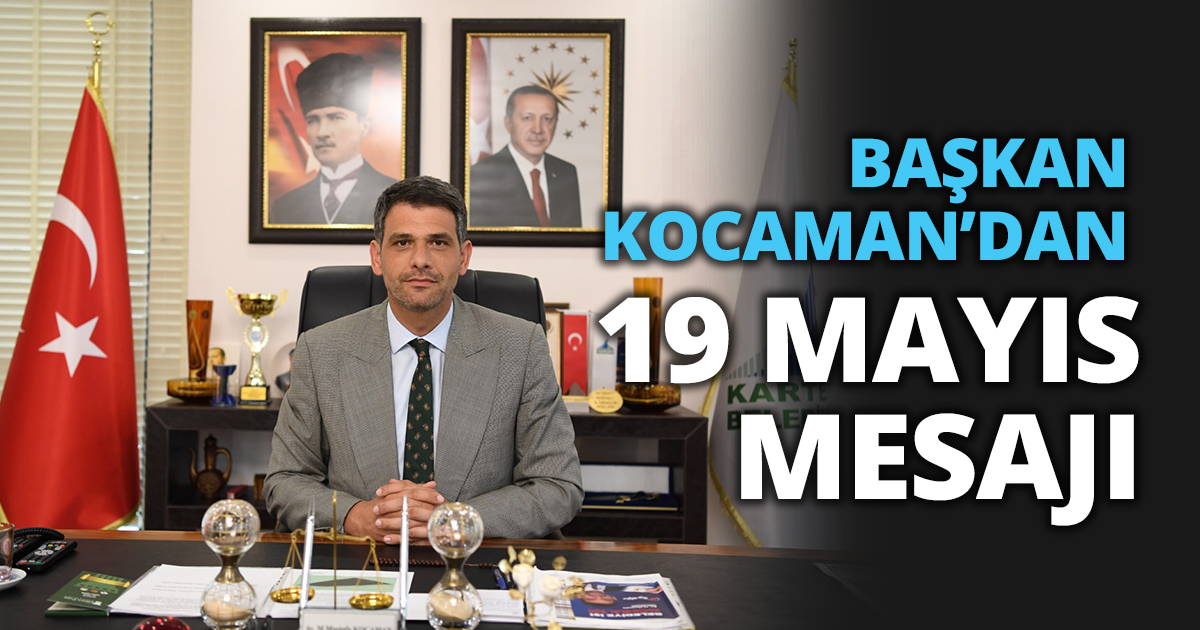 BAŞKAN KOCAMAN’DAN 19 MAYIS MESAJI
