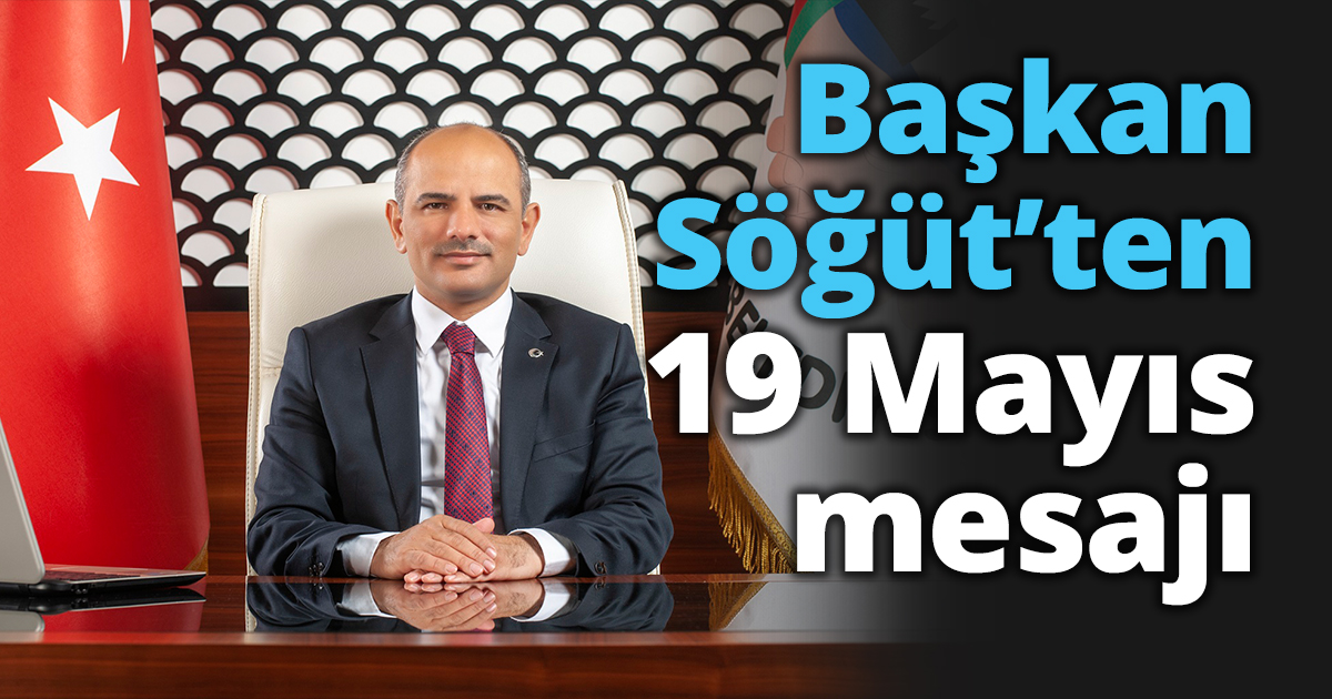 Başkan Söğüt’ten 19 Mayıs mesajı