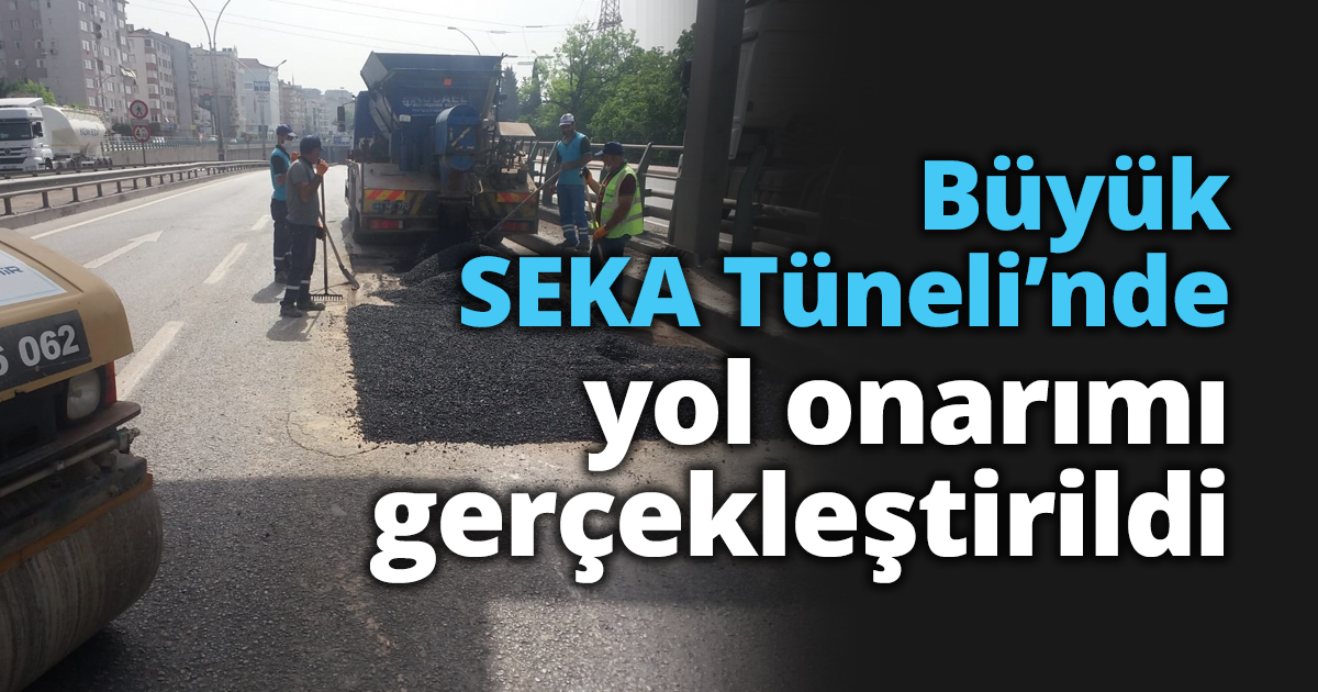 Büyük SEKA Tüneli’nde yol onarımı gerçekleştirildi