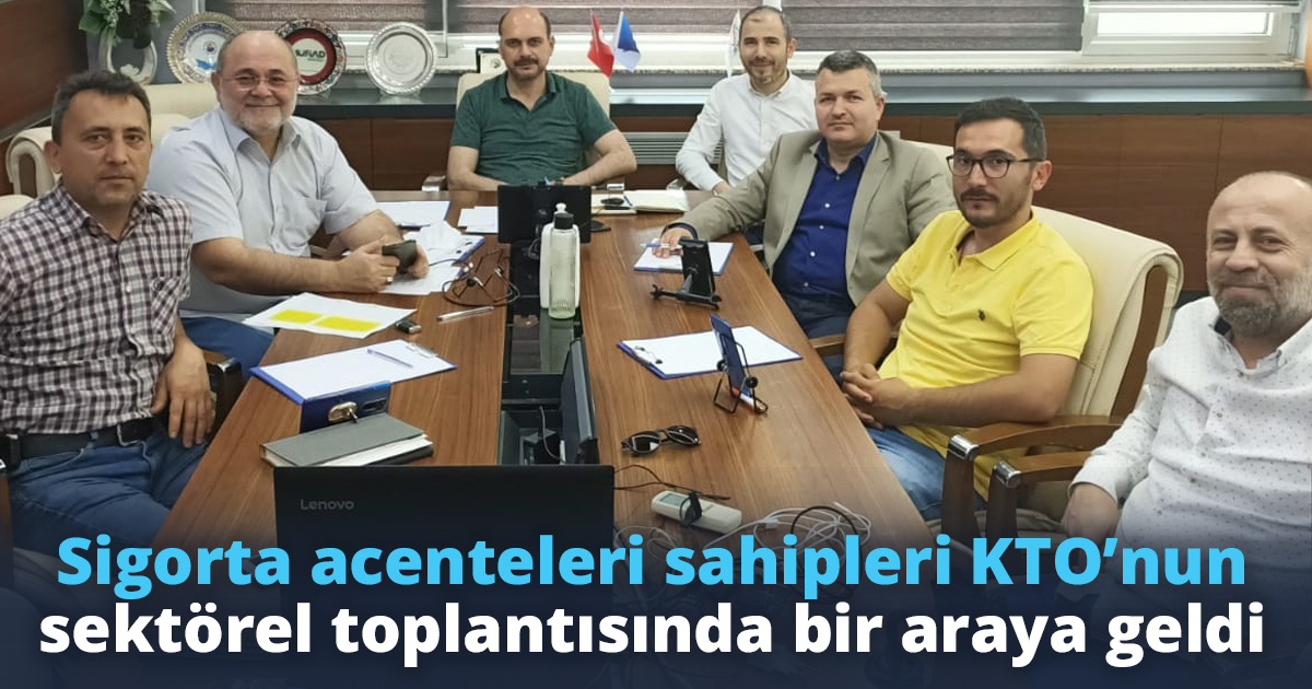 Sigorta acenteleri sahipleri KTO’nun sektörel toplantısında bir araya geldi