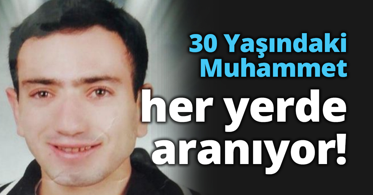 30 Yaşındaki Muhammet her yerde aranıyor!