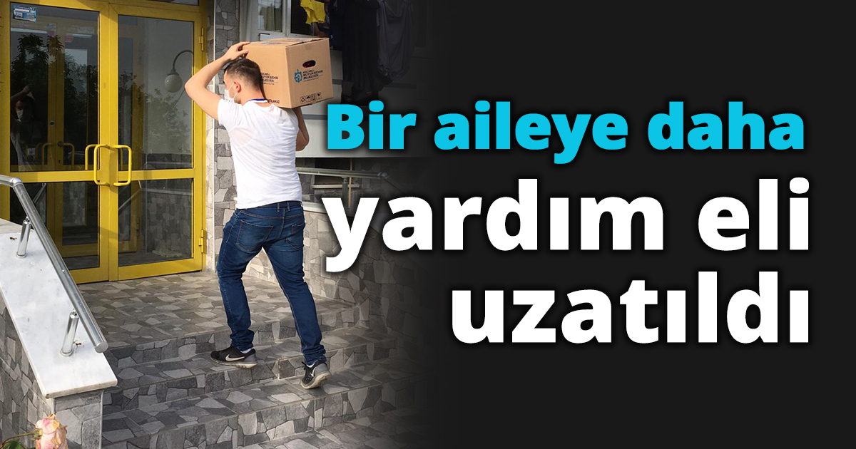 Bir aileye daha yardım eli uzatıldı