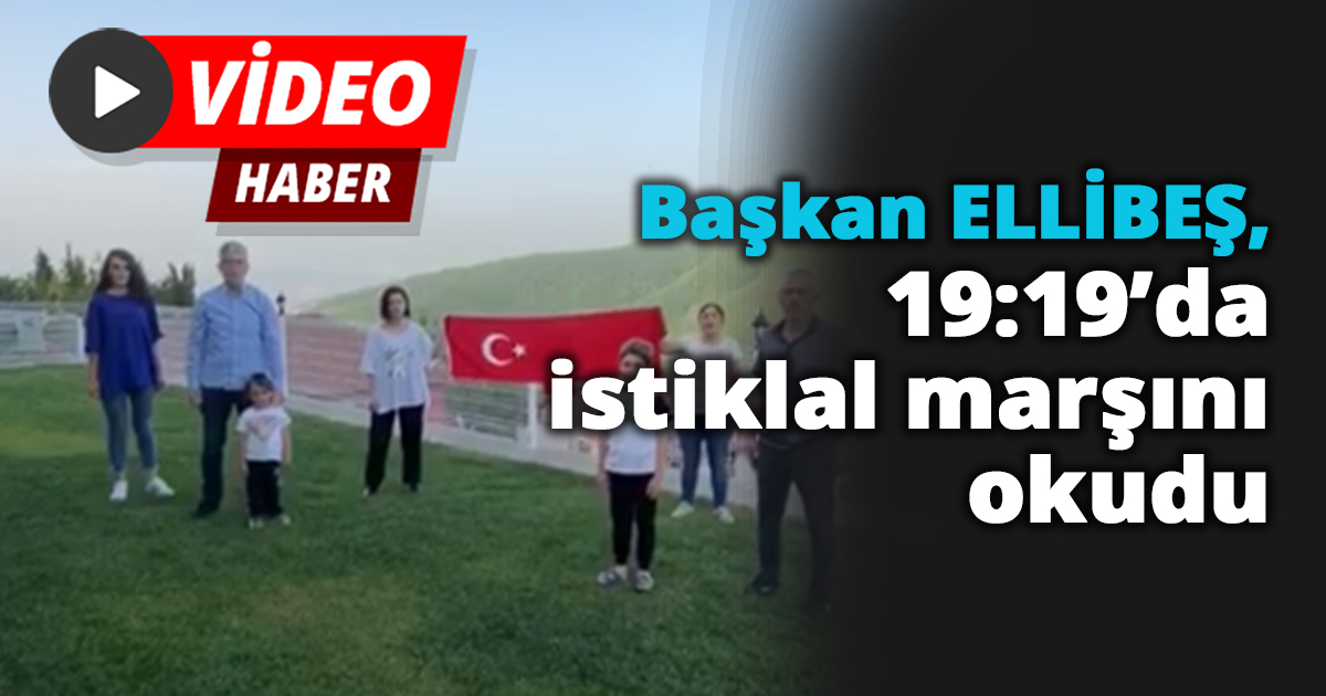 Başkan Ellibeş, 19:19'da İstiklal marşını okudu