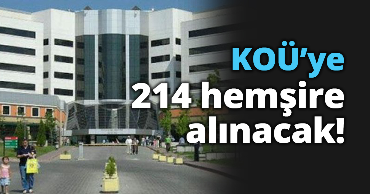 KOÜ’ye 214 hemşire alınacak!