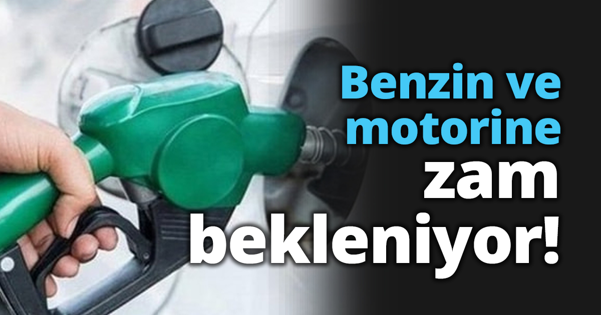 Benzin ve motorine zam bekleniyor!