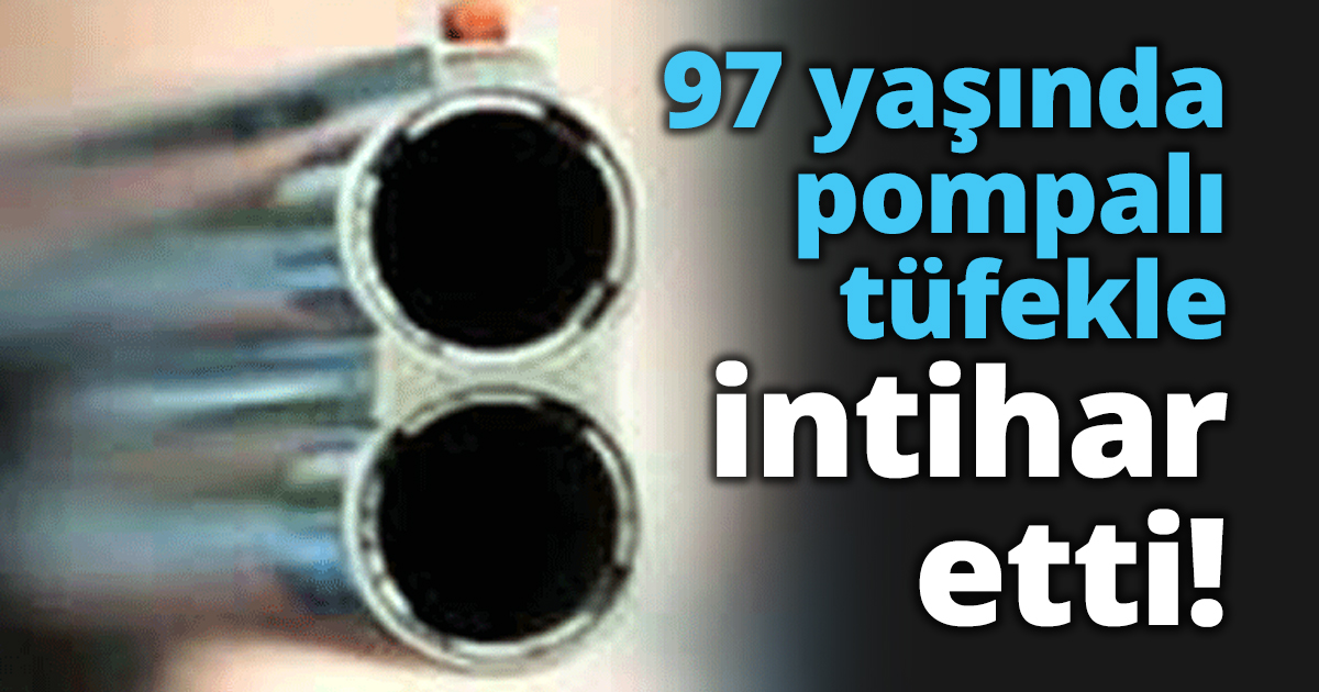 97 yaşında pompalı tüfekle intihar etti!