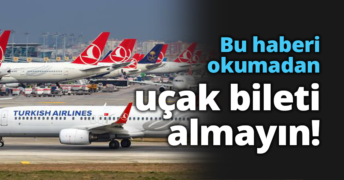 Bu haberi okumadan uçak bileti almayın!