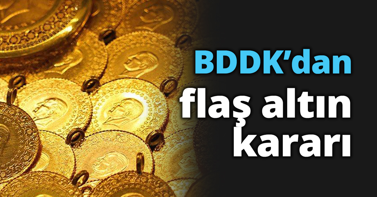BDDK’dan flaş altın kararı