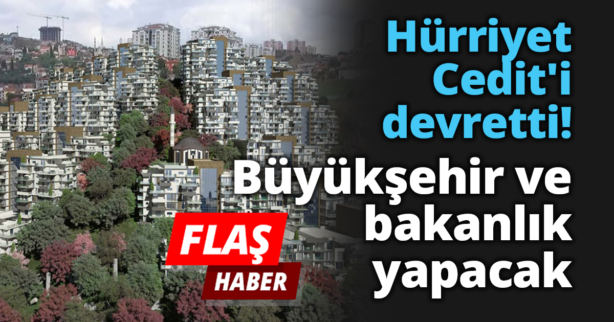 Hürriyet Cedit'i devretti! Büyükşehir ve bakanlık yapacak