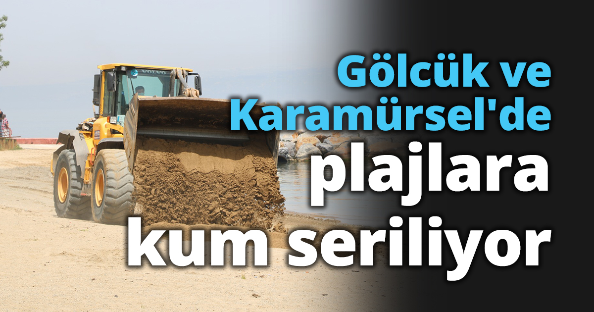 Gölcük ve Karamürsel'de plajlara kum seriliyor