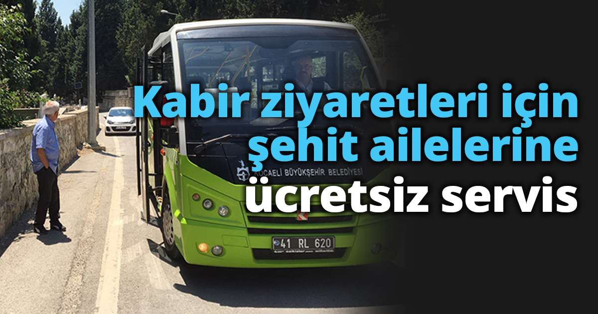 Kabir ziyaretleri için şehit ailelerine  ücretsiz servis   