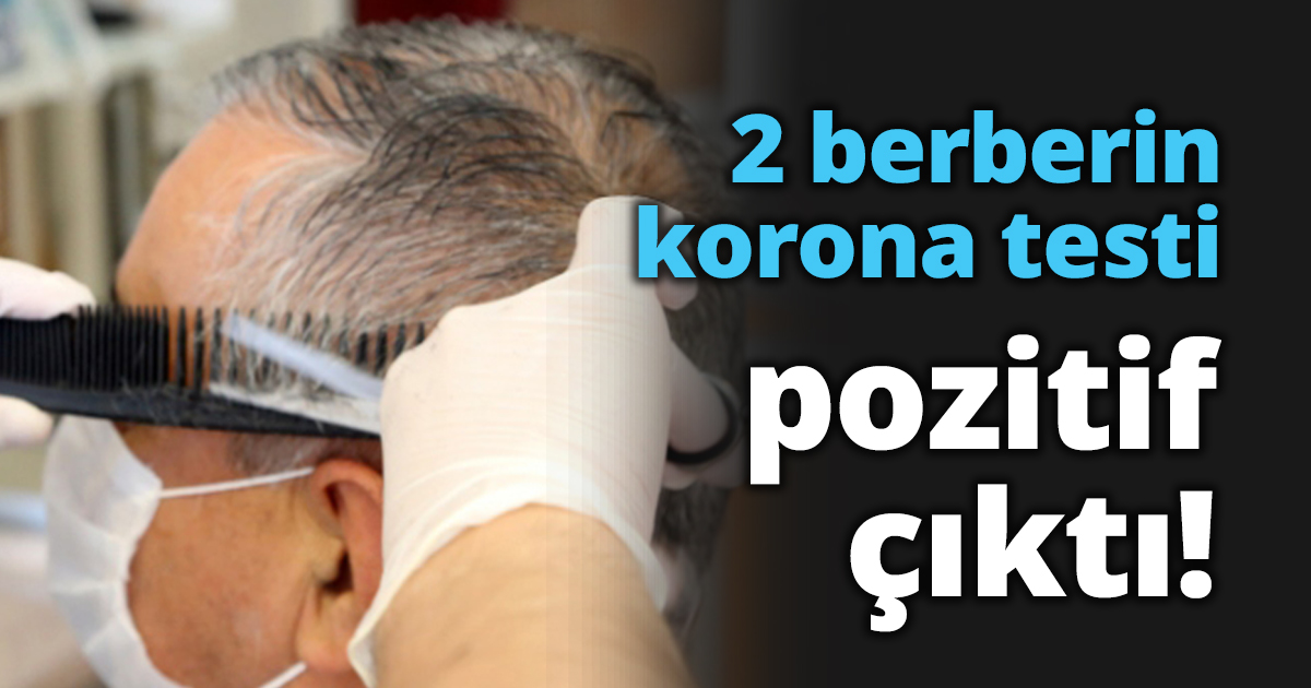 2 berberin korona testi pozitif çıktı!