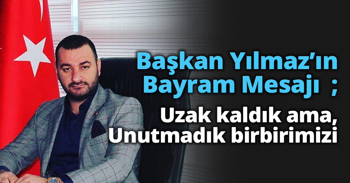 Başkan Yılmaz'ın Bayram mesajı