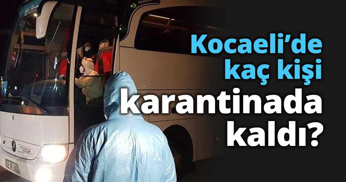Kocaeli’de kaç kişi karantinada kaldı?