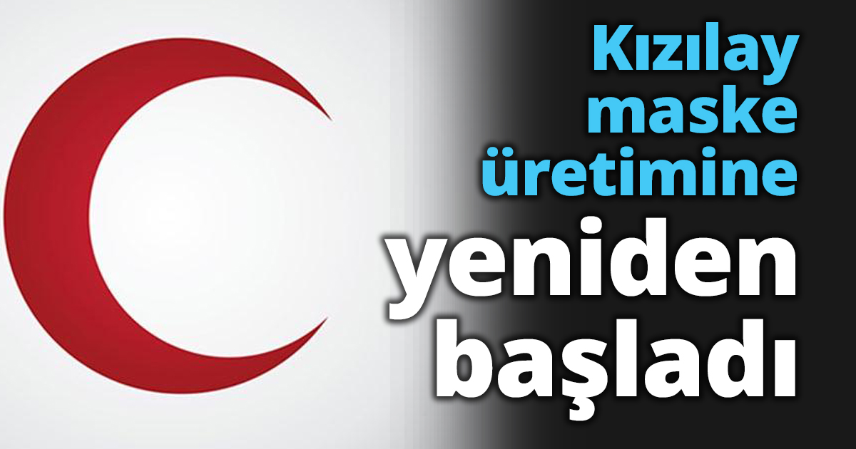 Kızılay maske üretimine yeniden başladı