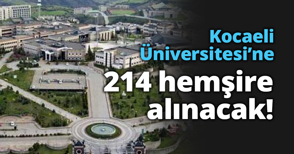 Kocaeli Üniversitesi’ne 214 hemşire alınacak!