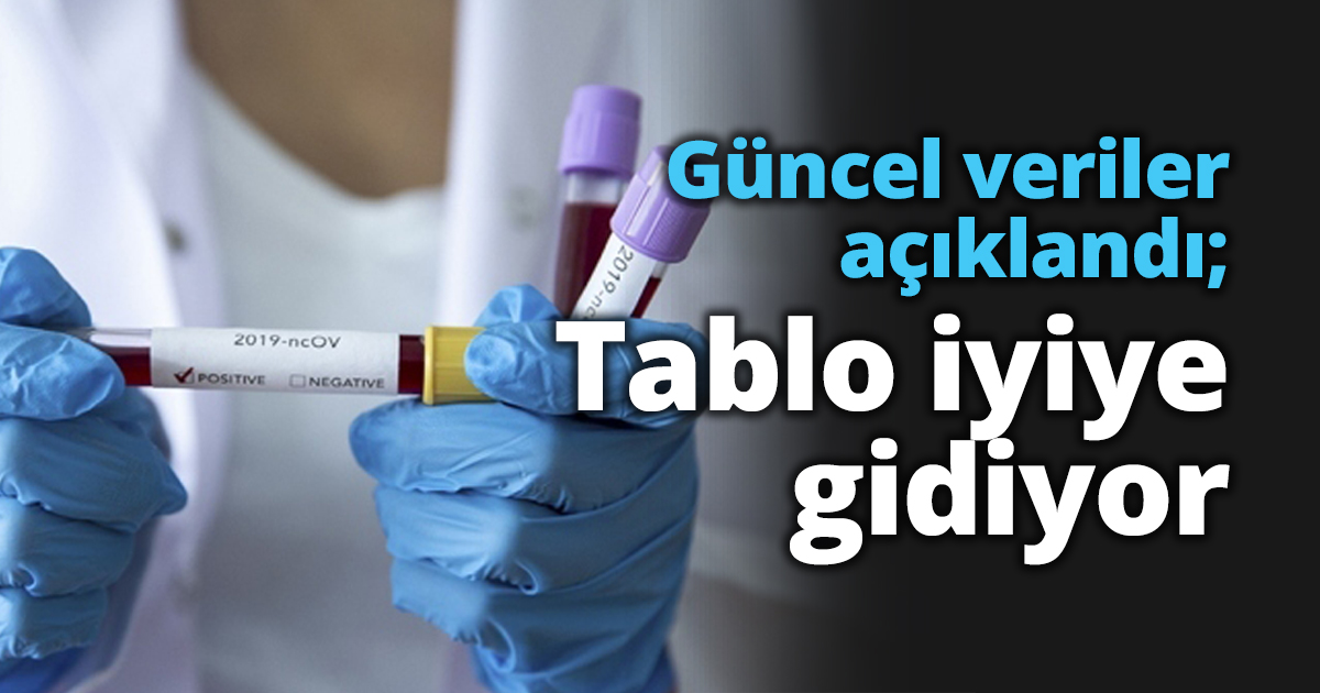 Güncel veriler açıklandı; Tablo iyiye gidiyor