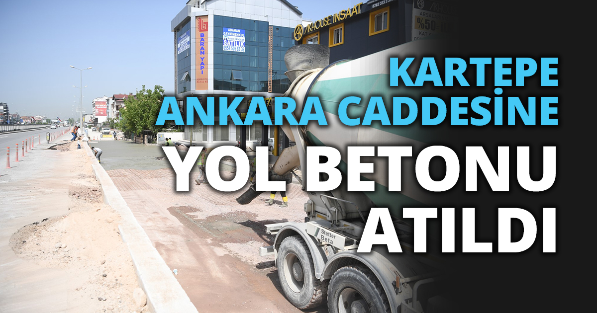 KARTEPE ANKARA CADDESİNE YOL BETONU ATILDI