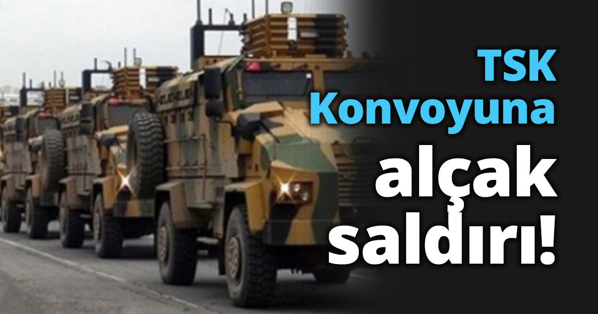 TSK Konvoyuna alçak saldırı!
