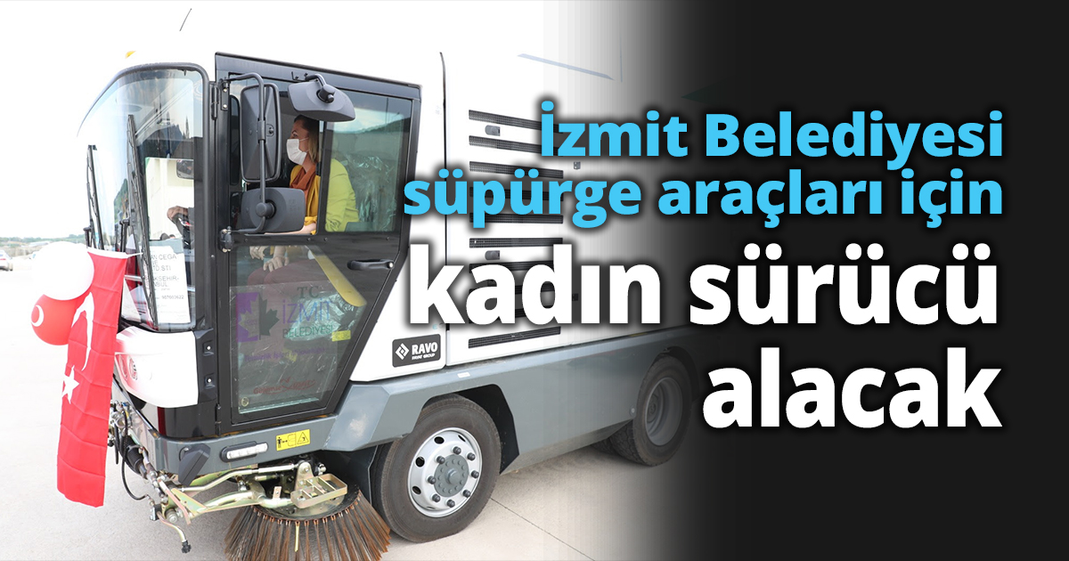 İzmit Belediyesi süpürge araçları için kadın sürücü alacak 