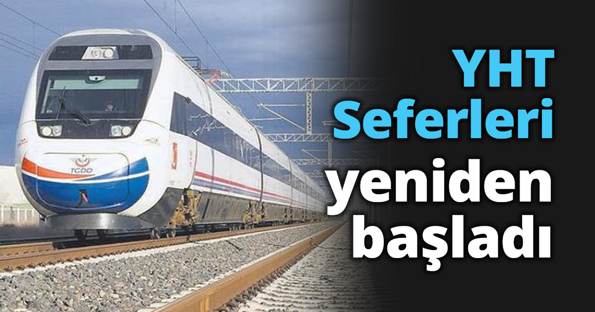 YHT Seferleri yeniden başladı
