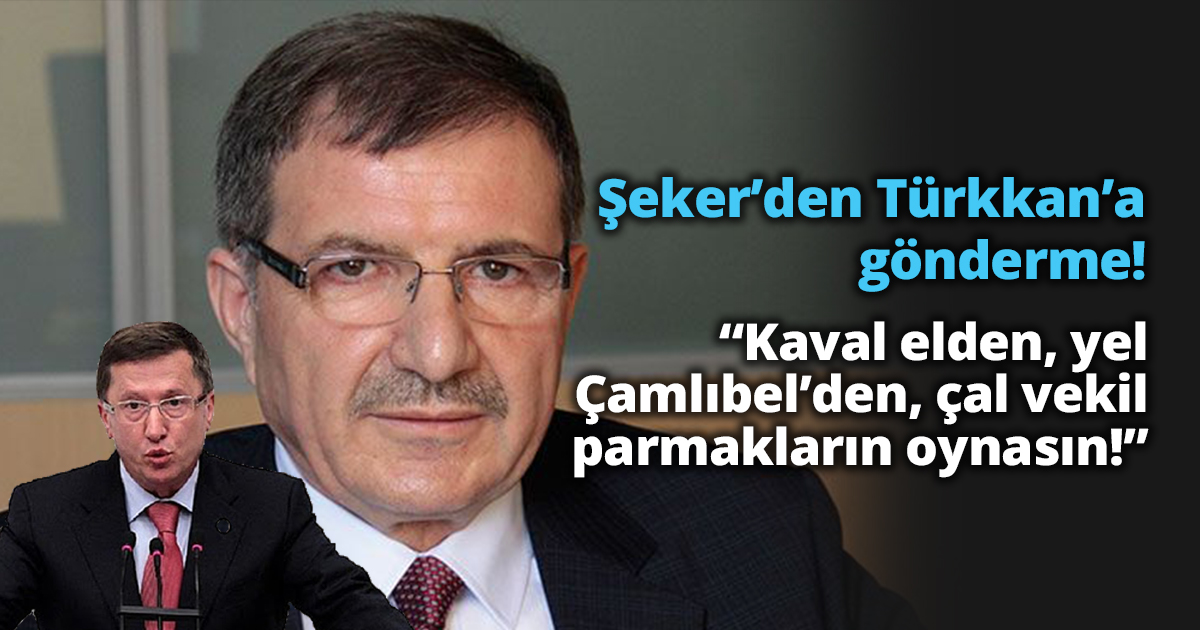 Şeker’den Türkkan’a gönderme! “Kaval elden, yel Çamlıbel’den, çal vekil parmakların oynasın!”