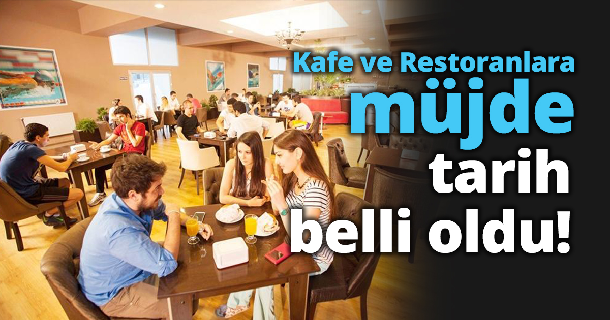 Kafe ve restoranlara müjde açılacağı tarih belli oldu!  
