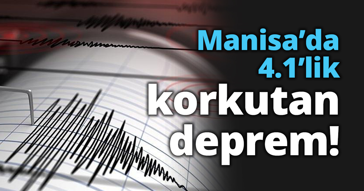 Manisa’da 4.1’lik korkutan deprem!