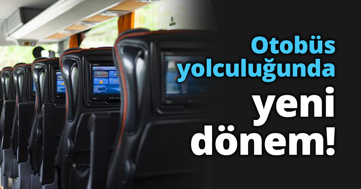 Otobüs yolculuğunda yeni dönem!