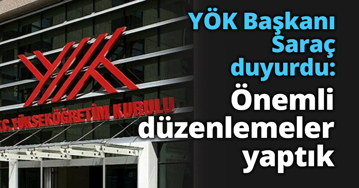 YÖK Başkanı Saraç duyurdu: Önemli düzenlemeler yaptık