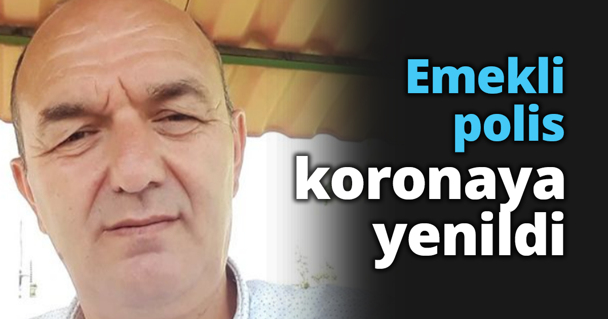 Emekli polis koronaya yenildi