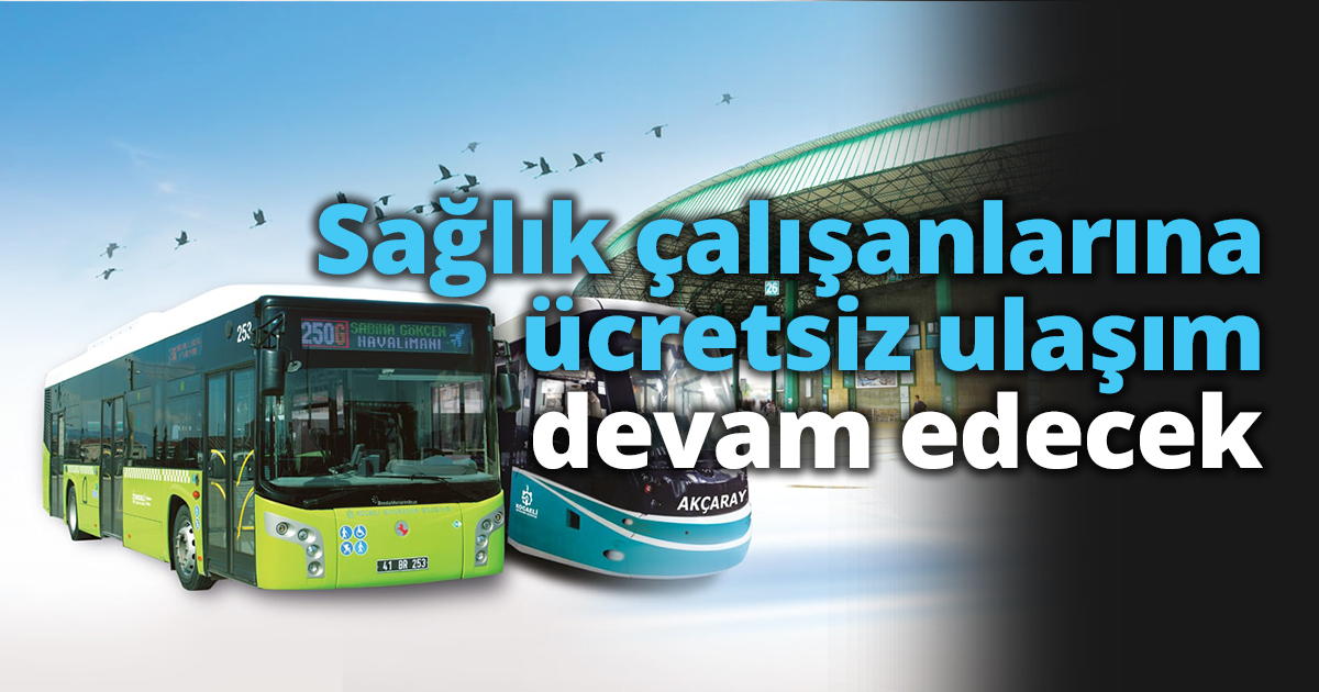 Sağlık çalışanlarına ücretsiz ulaşım devam edecek