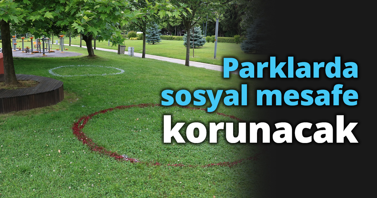 Parklarda sosyal mesafe korunacak