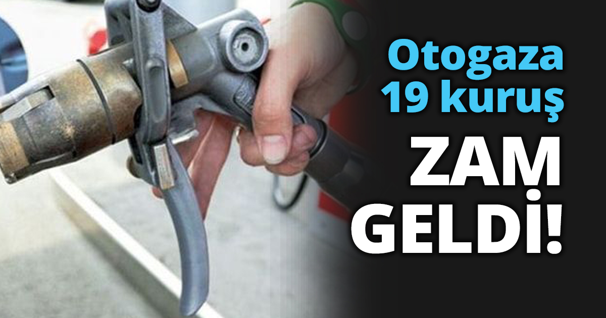 Otogaza 19 kuruş zam geldi!