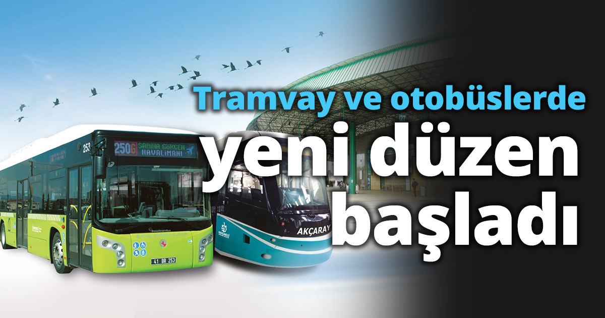 Tramvay ve otobüslerde yeni düzen başladı