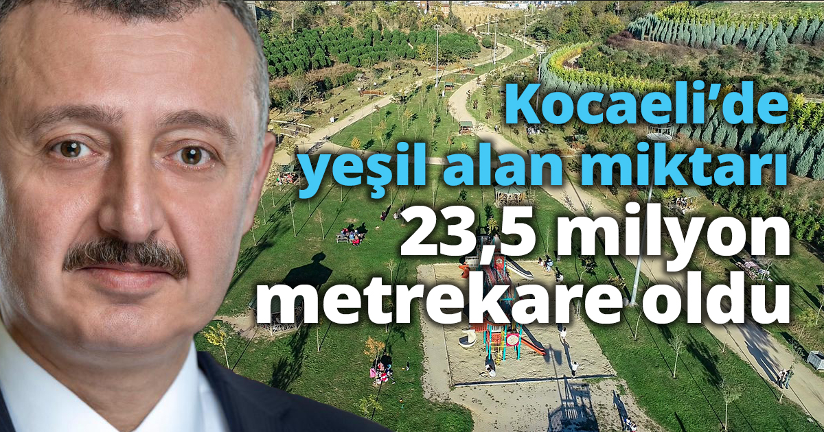 Kocaeli’de yeşil alan miktarı 23,5 milyon metrekare oldu