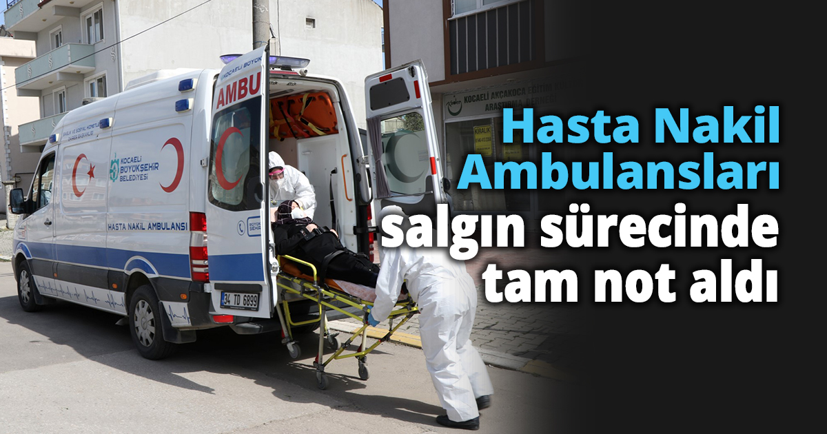 Hasta Nakil Ambulansları salgın sürecinde tam not aldı
