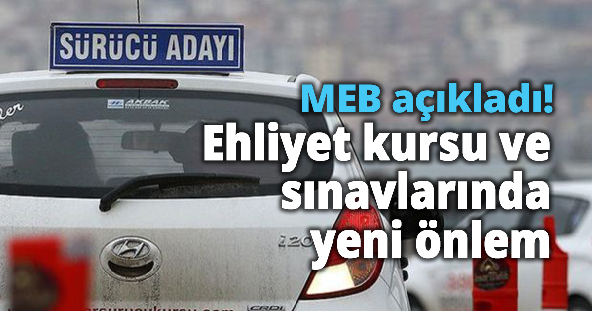 MEB açıkladı! Ehliyet kursu ve sınavlarında yeni önlem