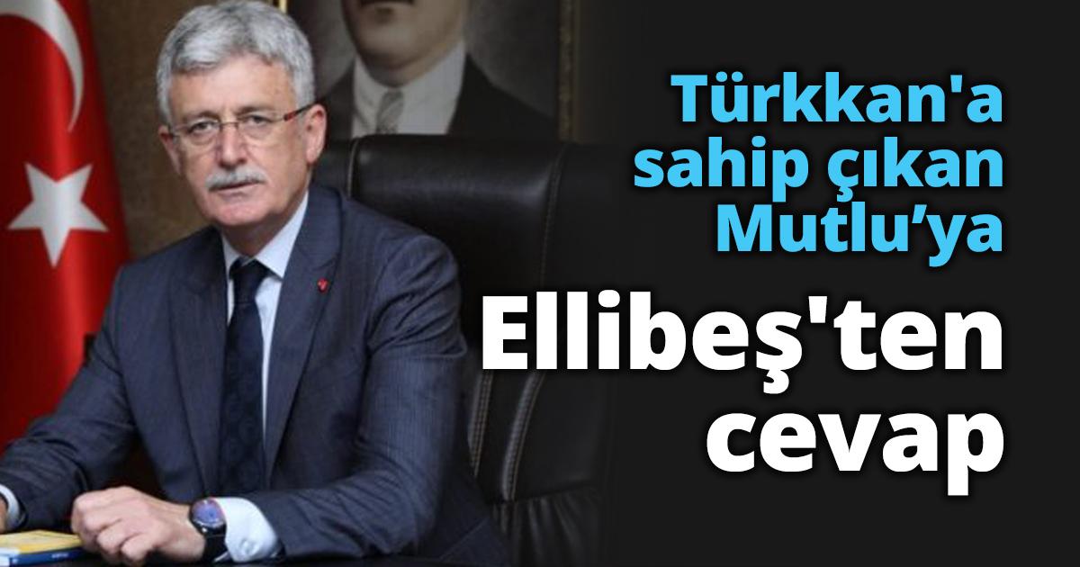Türkkan'a sahip çıkan Mutlu’ya Ellibeş'ten cevap