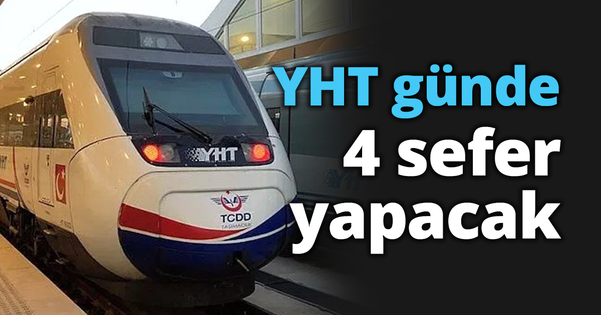YHT günde 4 sefer yapacak
