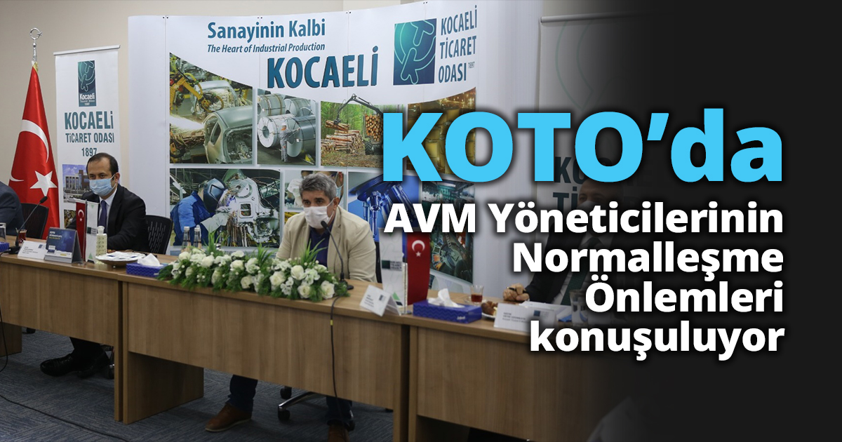 KOTO’da ‘AVM Yöneticilerinin Normalleşme Önlemleri İstişare Toplantısı’ düzenlendi